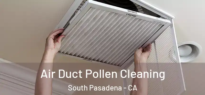  Air Duct Pollen Cleaning South Pasadena - CA