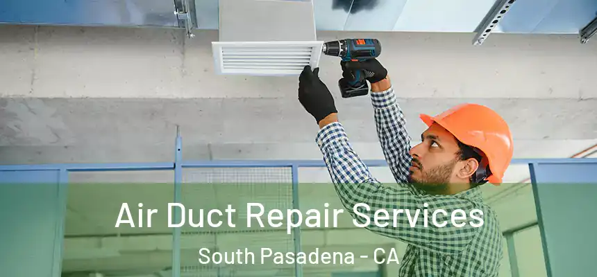  Air Duct Repair Services South Pasadena - CA