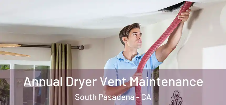  Annual Dryer Vent Maintenance South Pasadena - CA