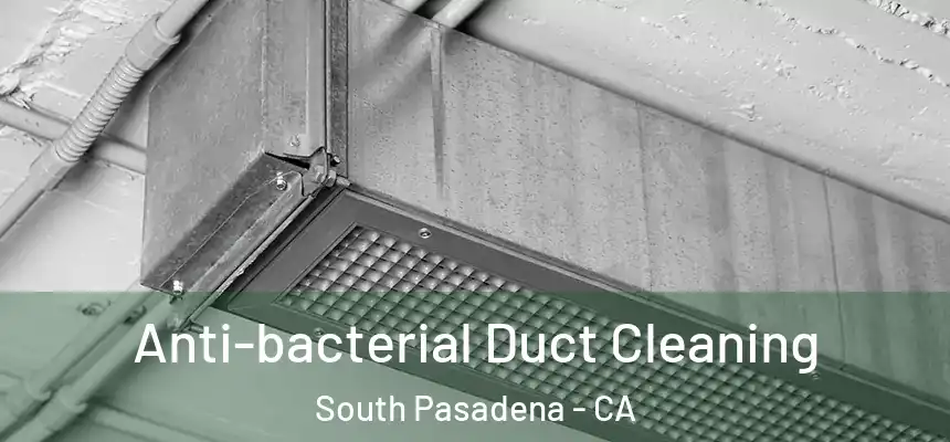 Anti-bacterial Duct Cleaning South Pasadena - CA