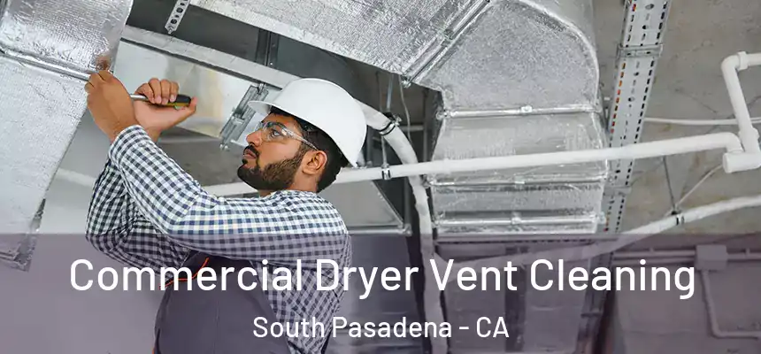 Commercial Dryer Vent Cleaning South Pasadena - CA