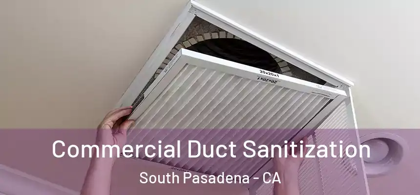  Commercial Duct Sanitization South Pasadena - CA