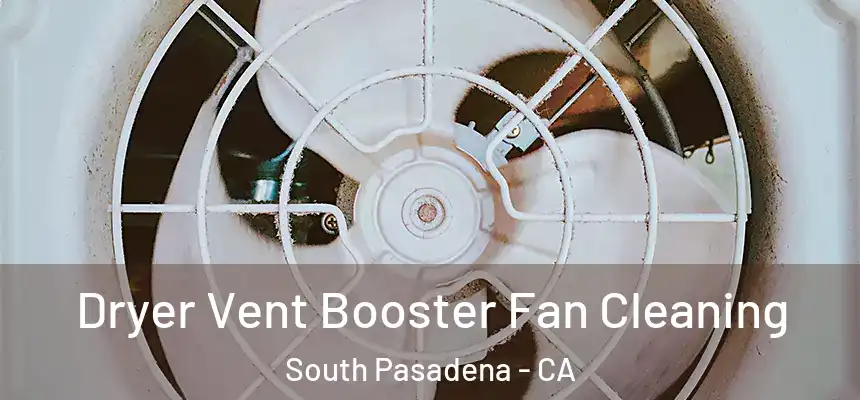Dryer Vent Booster Fan Cleaning South Pasadena - CA