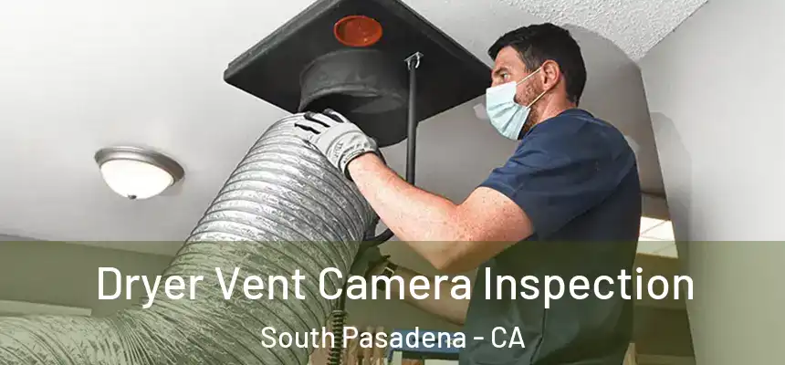  Dryer Vent Camera Inspection South Pasadena - CA