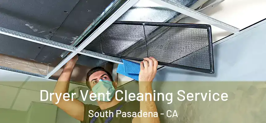 Dryer Vent Cleaning Service South Pasadena - CA