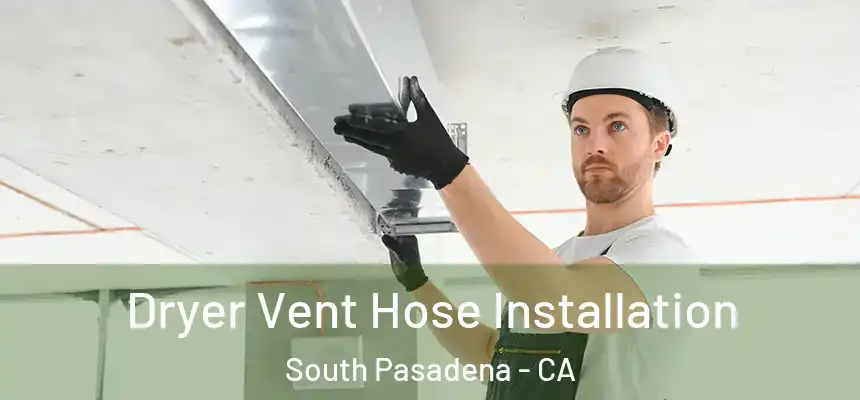 Dryer Vent Hose Installation South Pasadena - CA