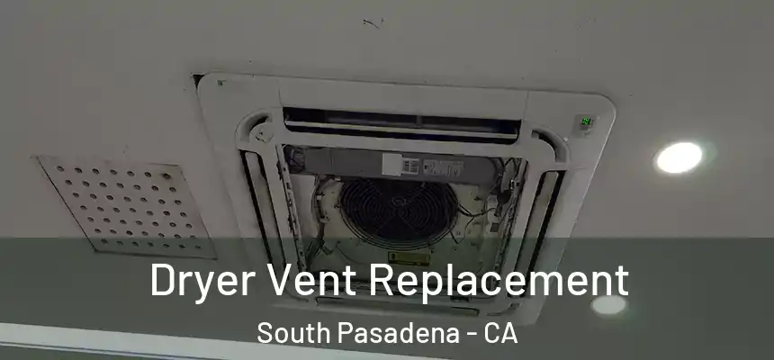  Dryer Vent Replacement South Pasadena - CA