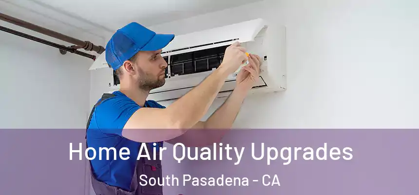Home Air Quality Upgrades South Pasadena - CA