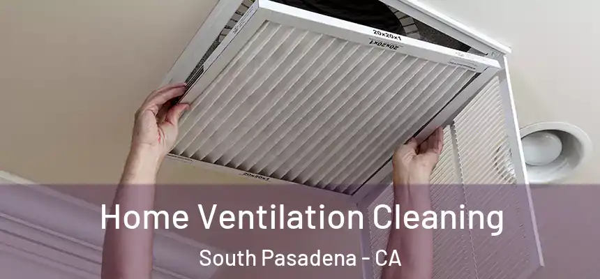  Home Ventilation Cleaning South Pasadena - CA