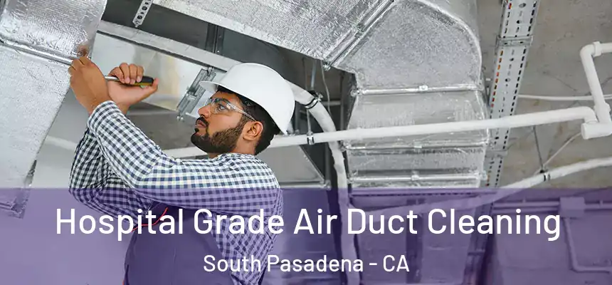  Hospital Grade Air Duct Cleaning South Pasadena - CA