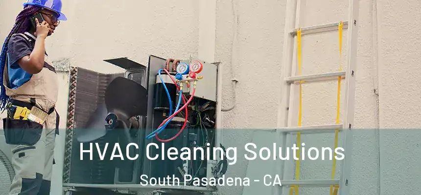  HVAC Cleaning Solutions South Pasadena - CA