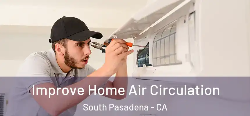  Improve Home Air Circulation South Pasadena - CA