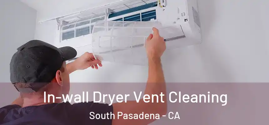 In-wall Dryer Vent Cleaning South Pasadena - CA