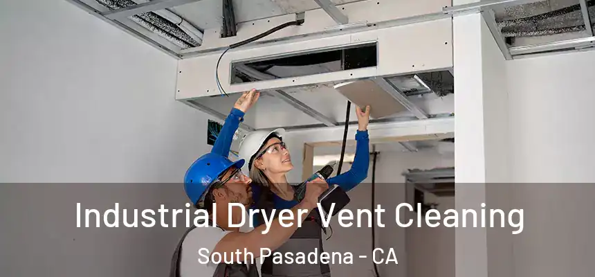 Industrial Dryer Vent Cleaning South Pasadena - CA