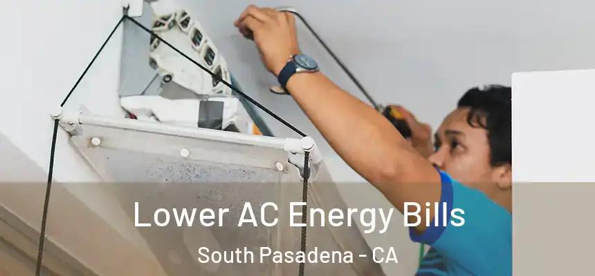 Lower AC Energy Bills South Pasadena - CA