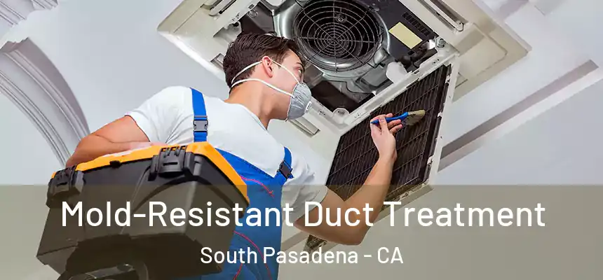 Mold-Resistant Duct Treatment South Pasadena - CA