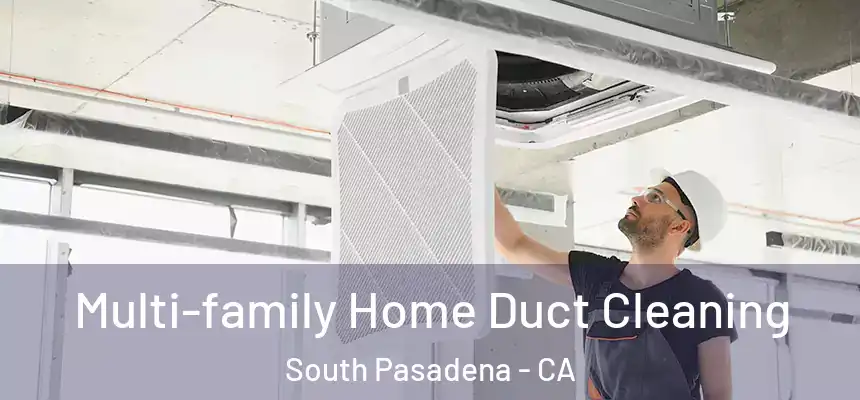  Multi-family Home Duct Cleaning South Pasadena - CA