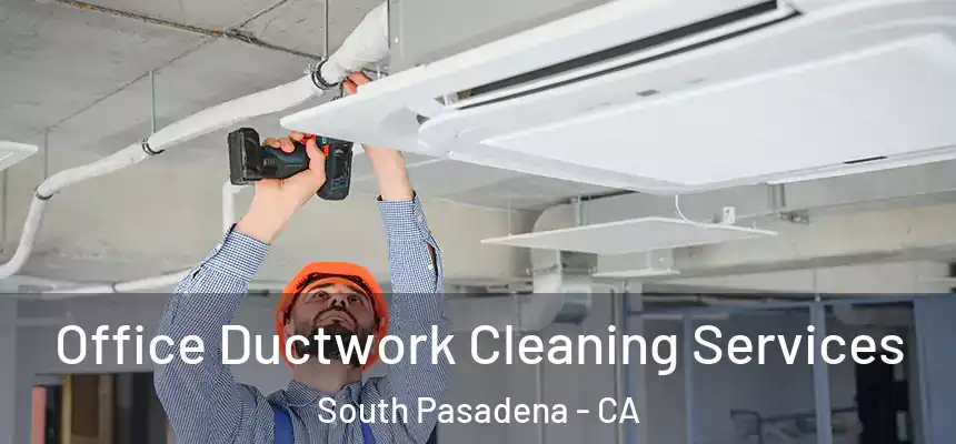  Office Ductwork Cleaning Services South Pasadena - CA