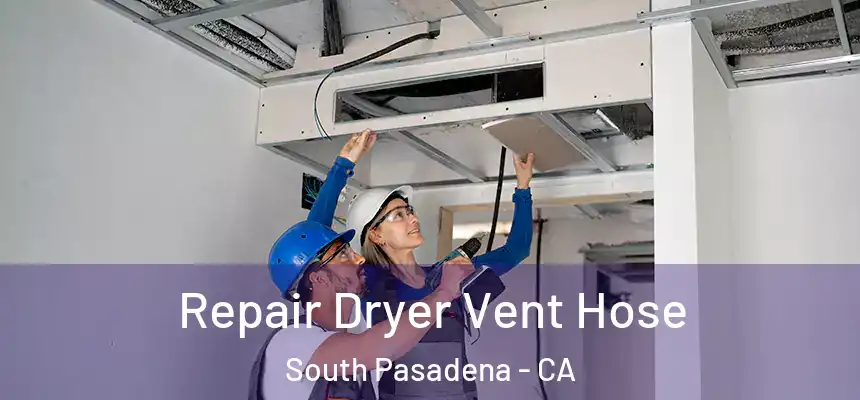  Repair Dryer Vent Hose South Pasadena - CA