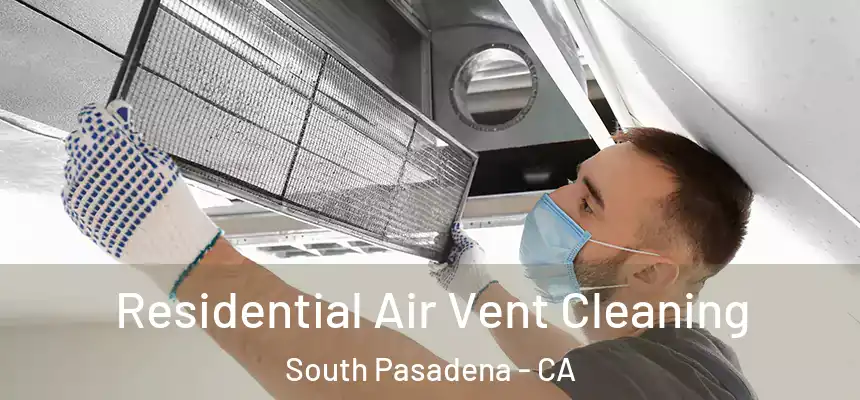  Residential Air Vent Cleaning South Pasadena - CA