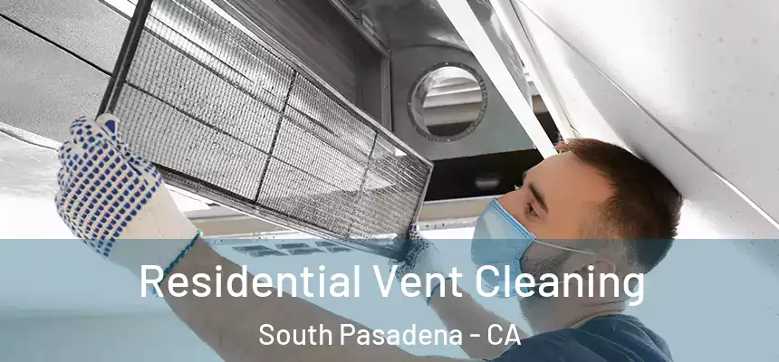  Residential Vent Cleaning South Pasadena - CA