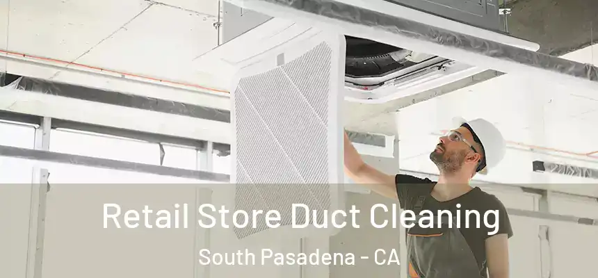  Retail Store Duct Cleaning South Pasadena - CA