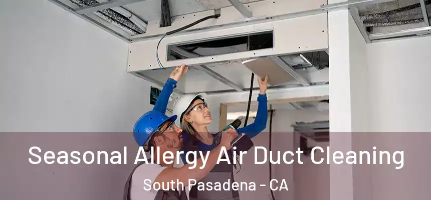  Seasonal Allergy Air Duct Cleaning South Pasadena - CA