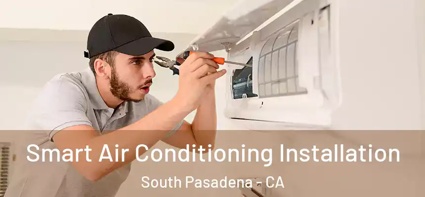  Smart Air Conditioning Installation South Pasadena - CA