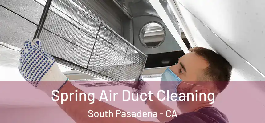  Spring Air Duct Cleaning South Pasadena - CA